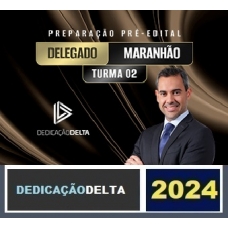 PREPARAÇÃO PRÉ-EDITAL DELEGADO MARANHÃO - Turma 02 ( DEDICAÇÃO DELTA 2024) PC MA